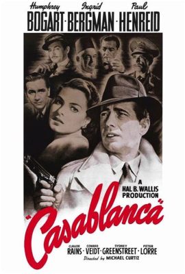 Casablanca! A Timeless Tale of Love and Sacrifice Amidst War-Torn Morocco?